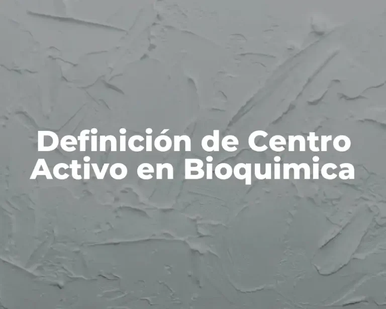 Definición de Centro Activo en Bioquimica