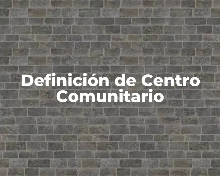 Definición de Centro Comunitario