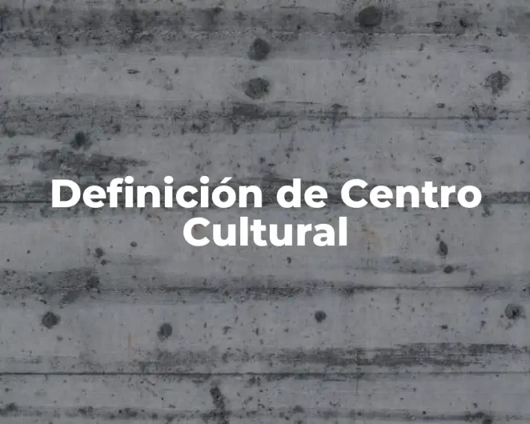 Definición de Centro Cultural