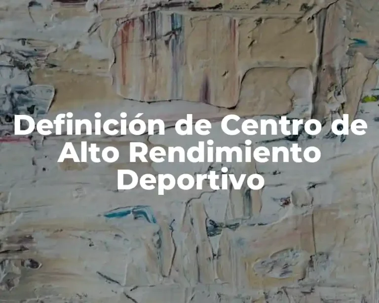 Definición de Centro de Alto Rendimiento Deportivo