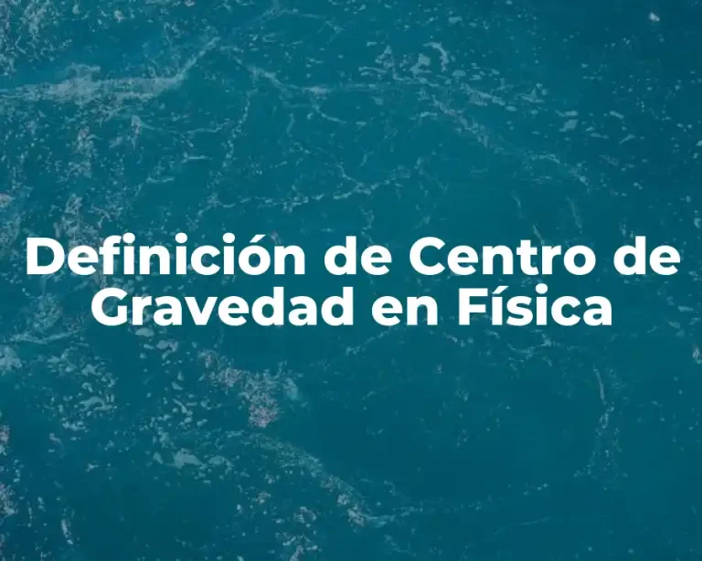 Definición de Centro de Gravedad en Física
