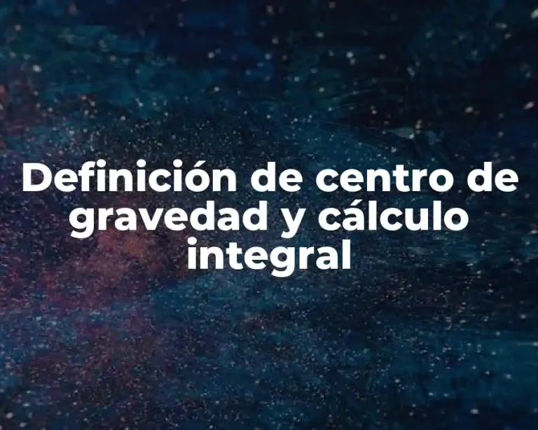 Definición de centro de gravedad y cálculo integral