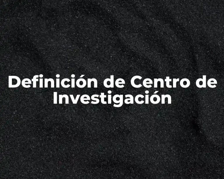 Definición de Centro de Investigación