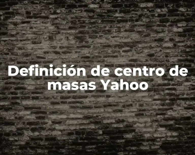 Definición de centro de masas Yahoo