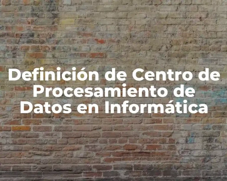 Definición de Centro de Procesamiento de Datos en Informática