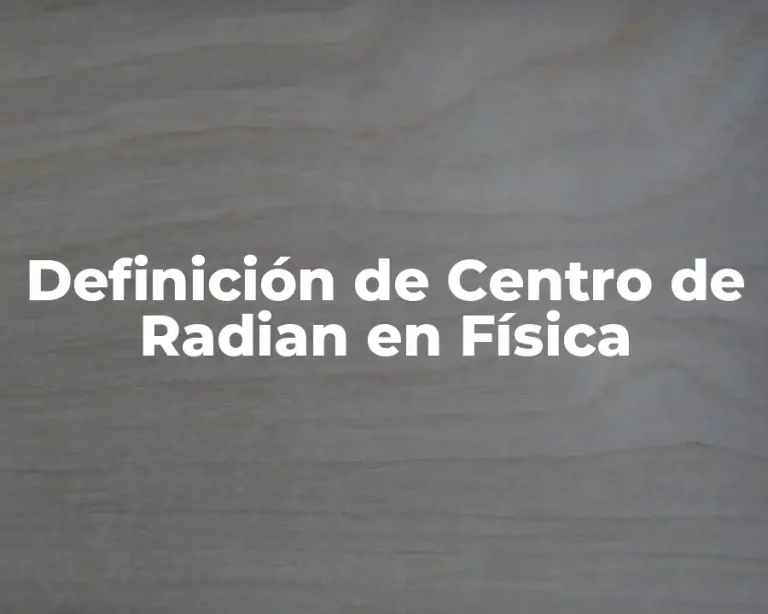 Definición de Centro de Radian en Física