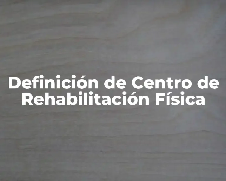 Definición de Centro de Rehabilitación Física