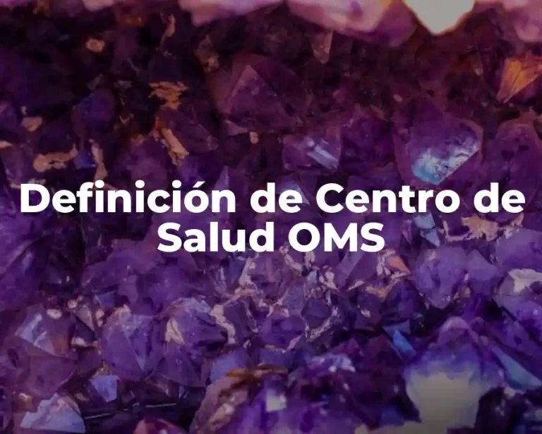 Definición de Centro de Salud OMS