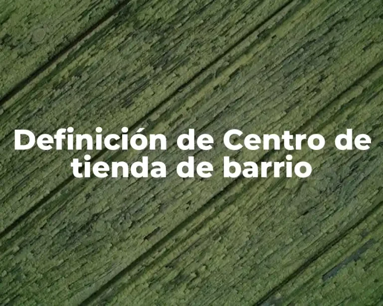 Definición de Centro de tienda de barrio