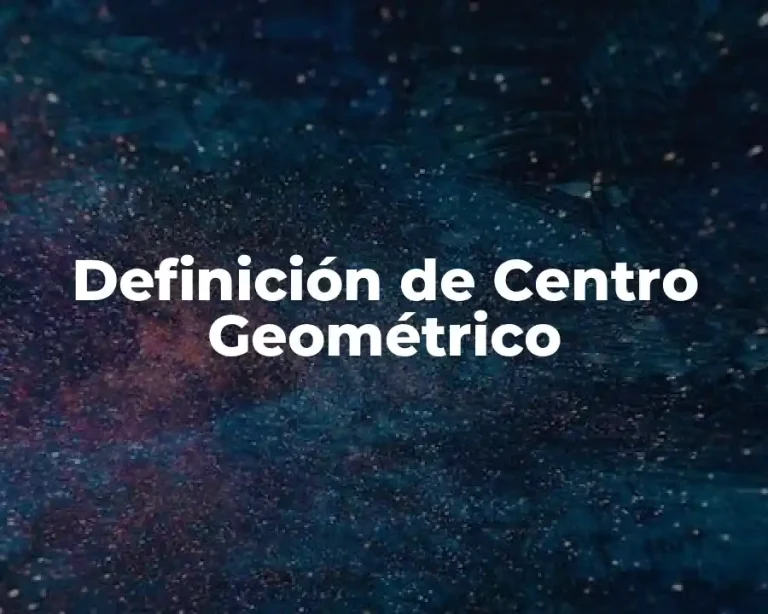Definición de Centro Geométrico