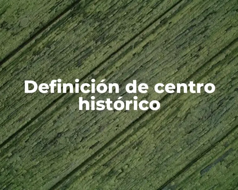 Definición de centro histórico
