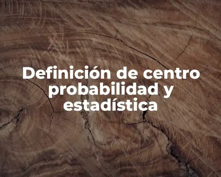 Definición de centro probabilidad y estadística