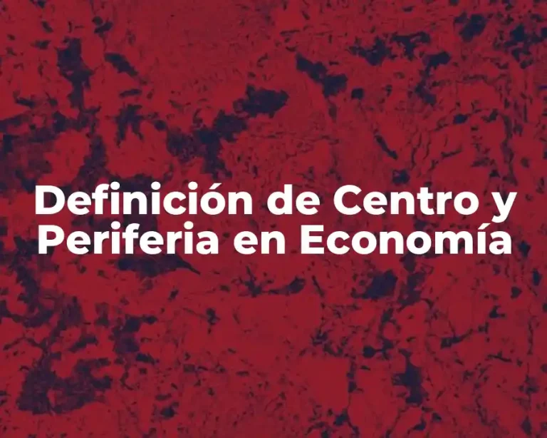 Definición de Centro y Periferia en Economía