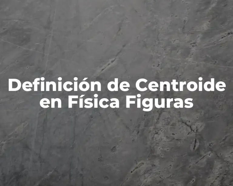 Definición de Centroide en Física Figuras