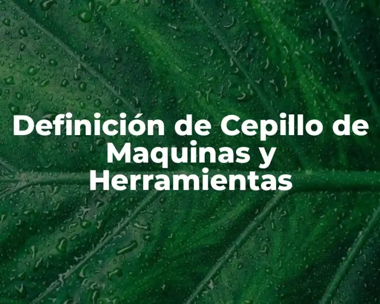 Definición de Cepillo de Maquinas y Herramientas