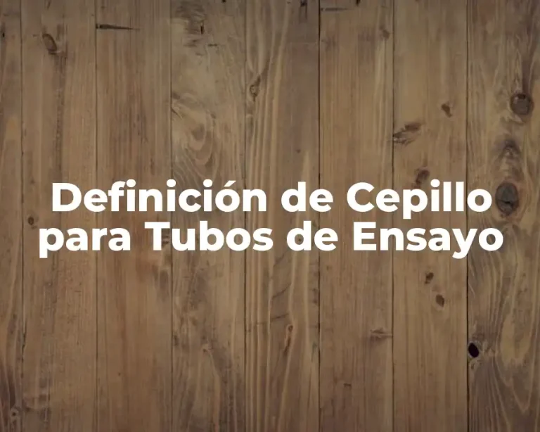 Definición de Cepillo para Tubos de Ensayo