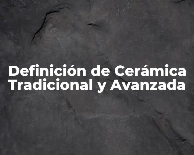 Definición de Cerámica Tradicional y Avanzada