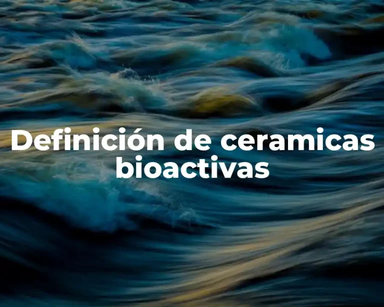 Definición de ceramicas bioactivas