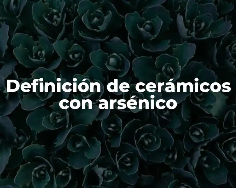 Definición de cerámicos con arsénico