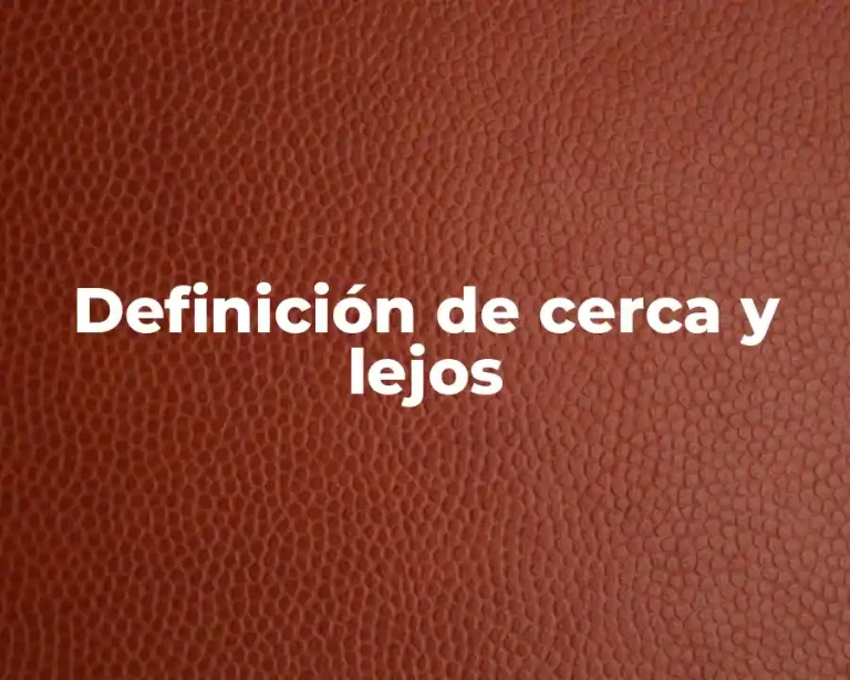 Definición de cerca y lejos