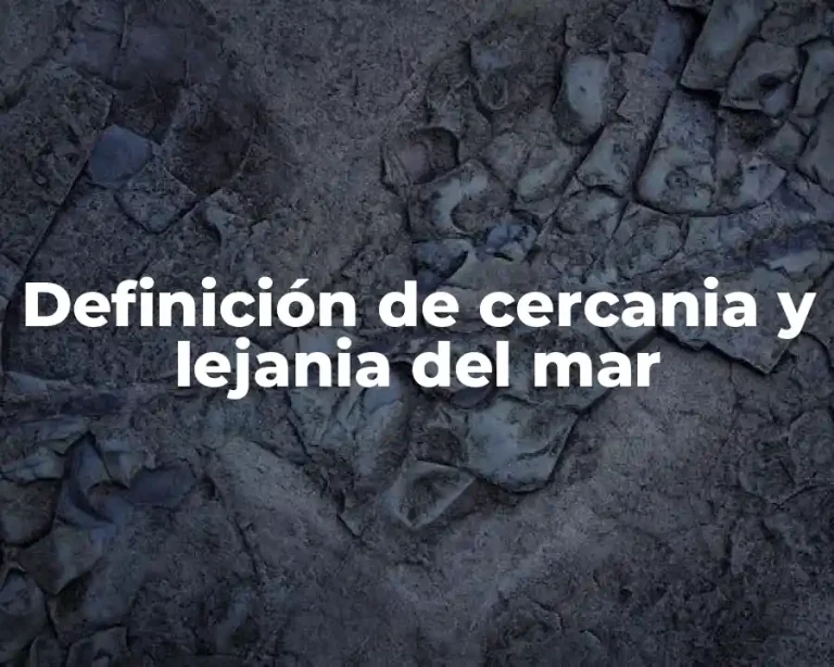 Definición de cercania y lejania del mar