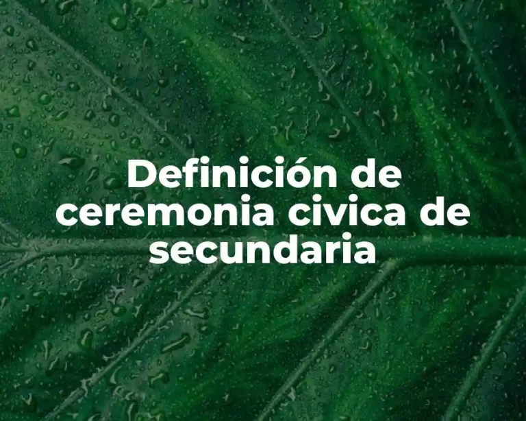 Definición de ceremonia civica de secundaria