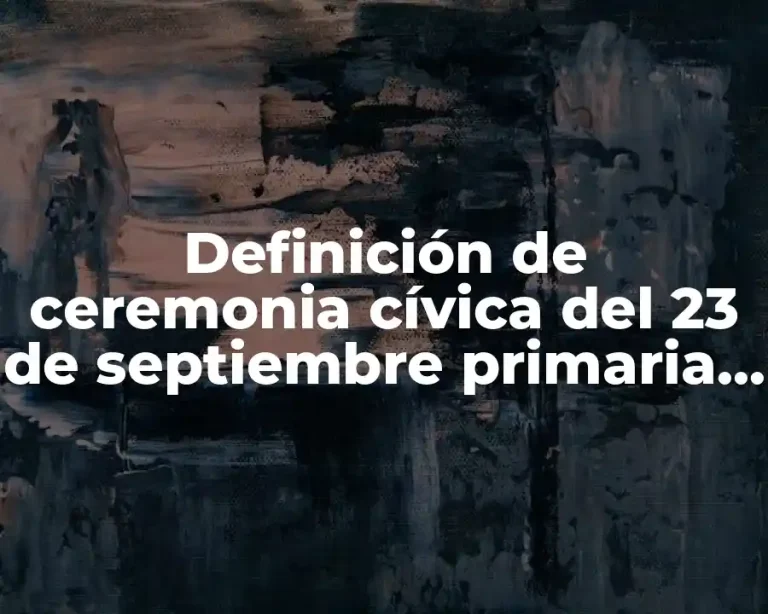 Definición de ceremonia cívica del 23 de septiembre primaria mexico