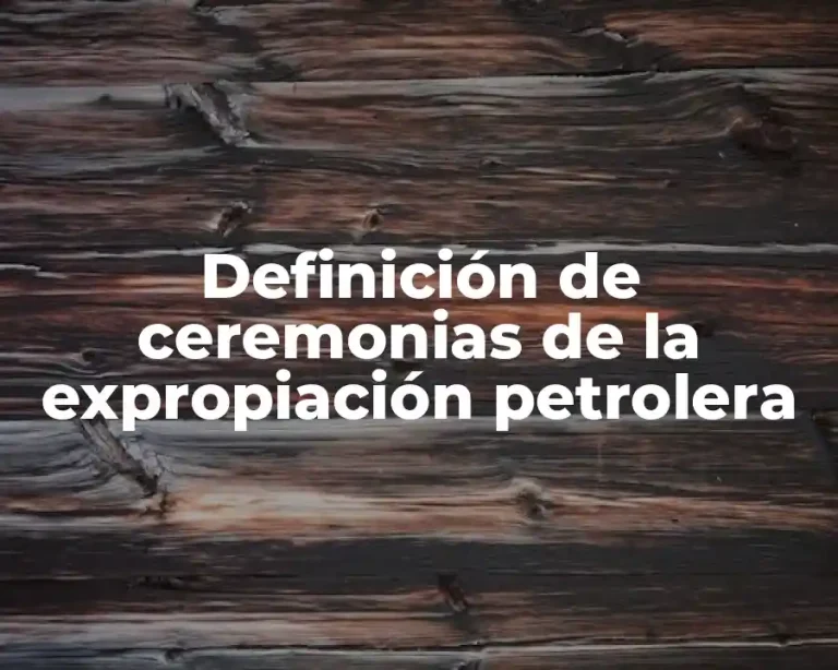 Definición de ceremonias de la expropiación petrolera