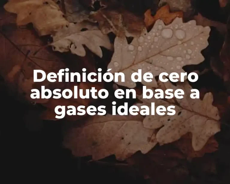 Definición de cero absoluto en base a gases ideales