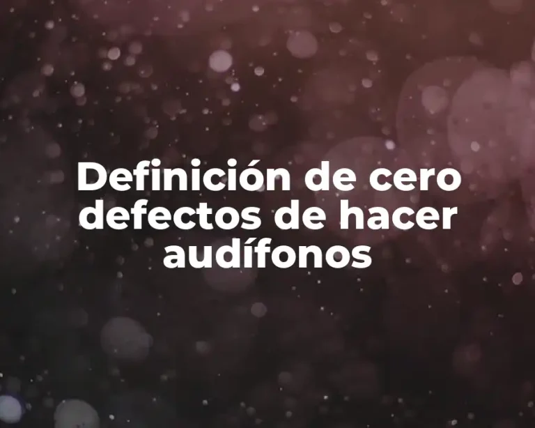 Definición de cero defectos de hacer audífonos