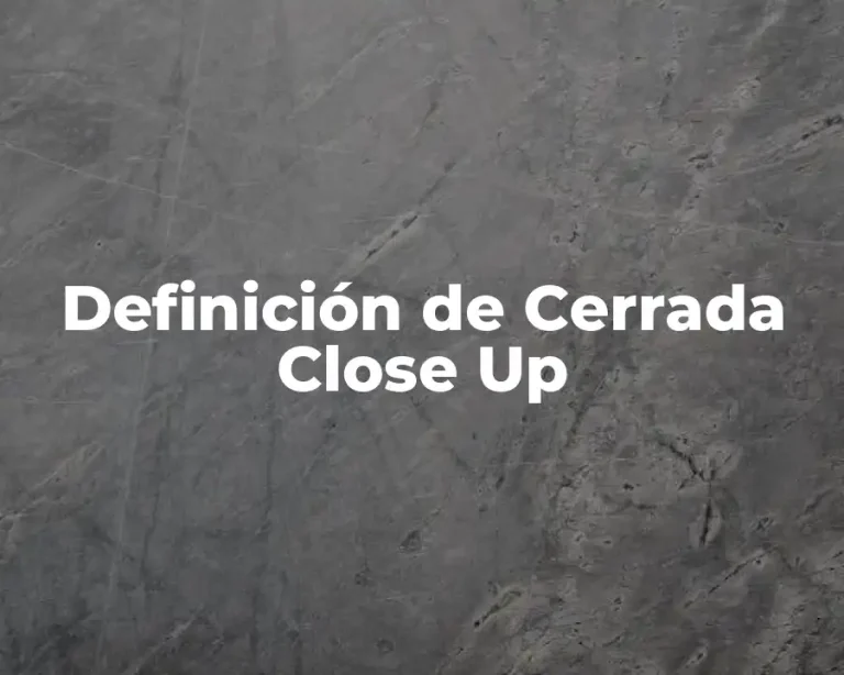 Definición de Cerrada Close Up