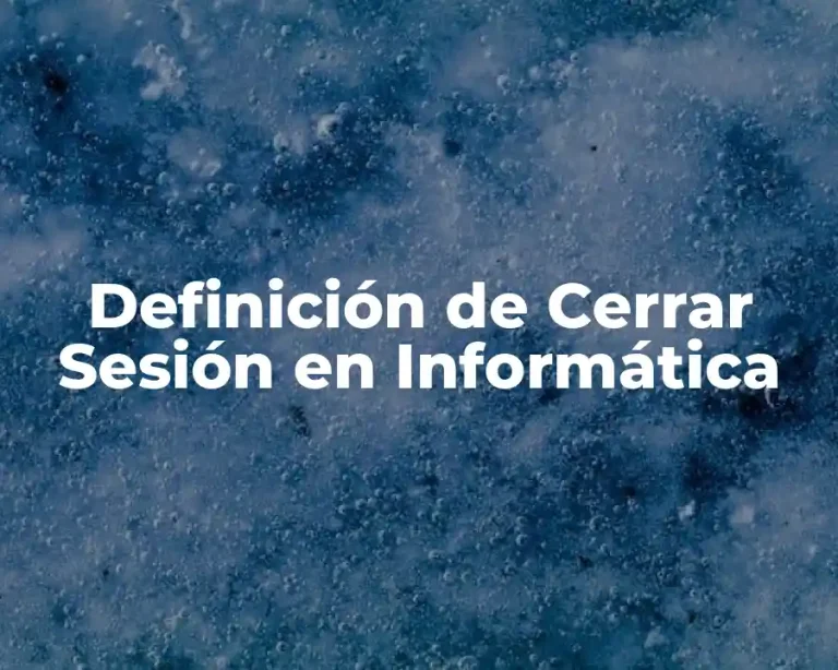 Definición de Cerrar Sesión en Informática