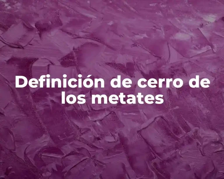 Definición de cerro de los metates
