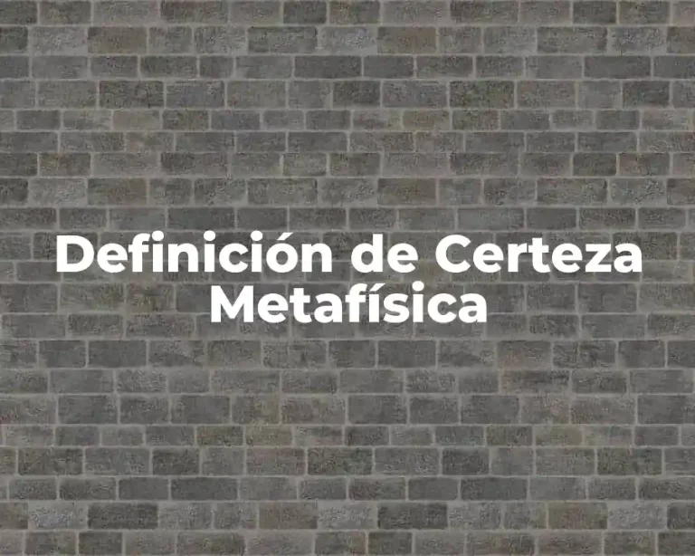 Definición de Certeza Metafísica