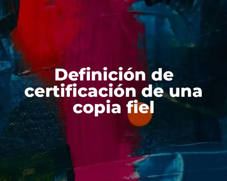 Definición de certificación de una copia fiel
