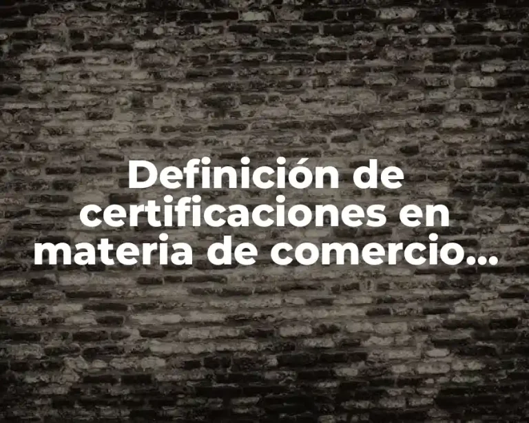 Definición de certificaciones en materia de comercio internacional