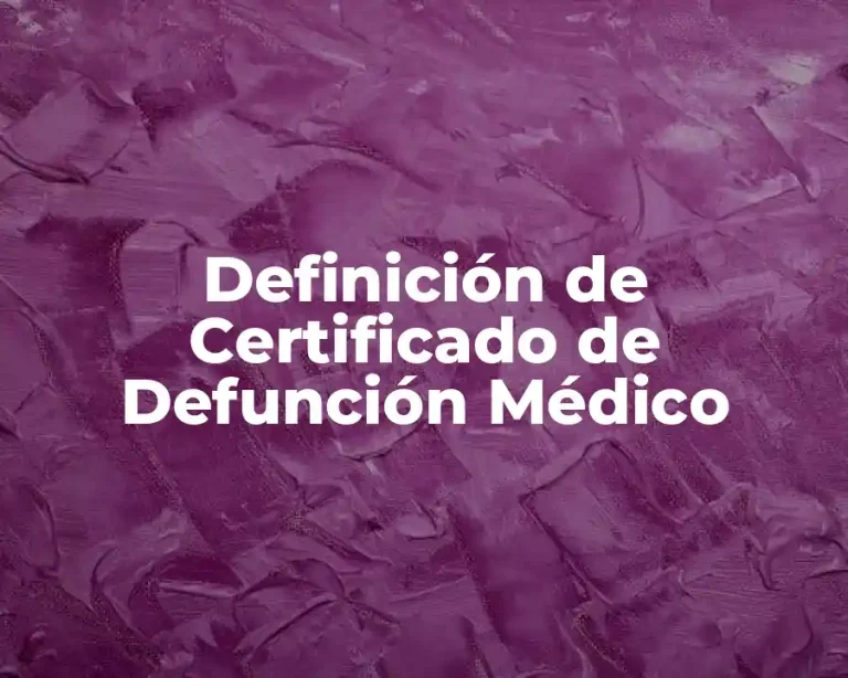 Definición de Certificado de Defunción Médico