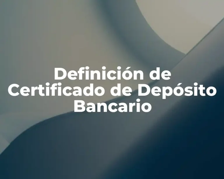 Definición de Certificado de Depósito Bancario