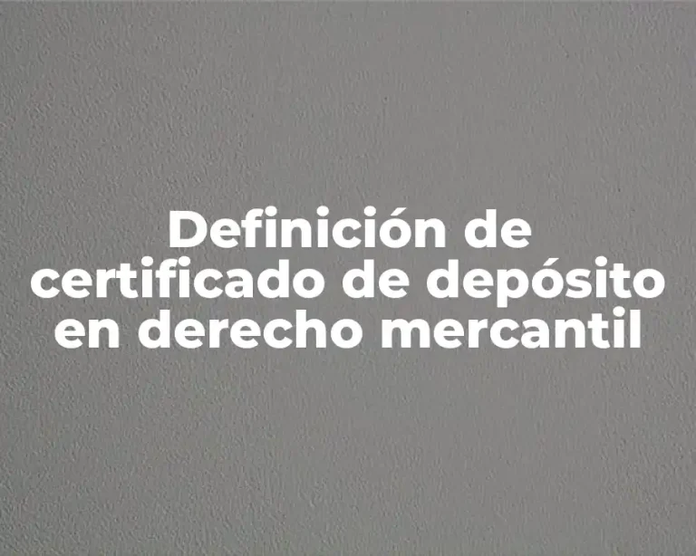 Definición de certificado de depósito en derecho mercantil