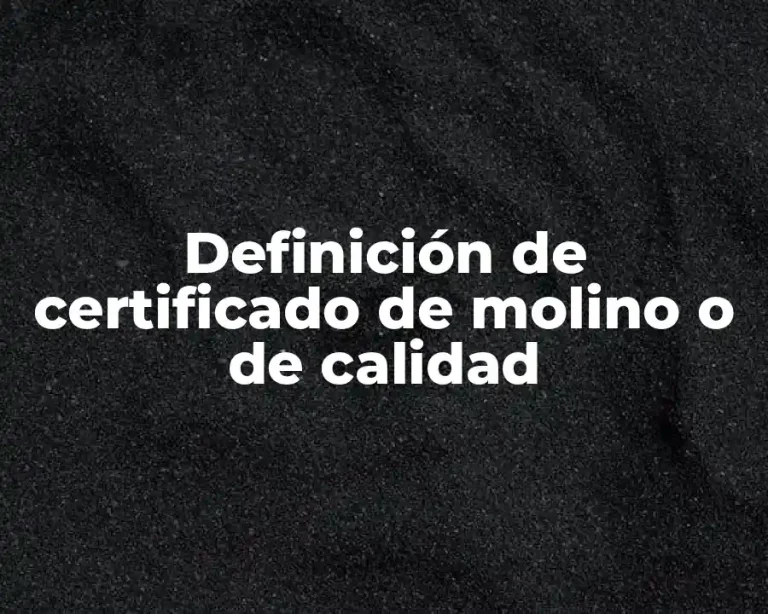 Definición de certificado de molino o de calidad