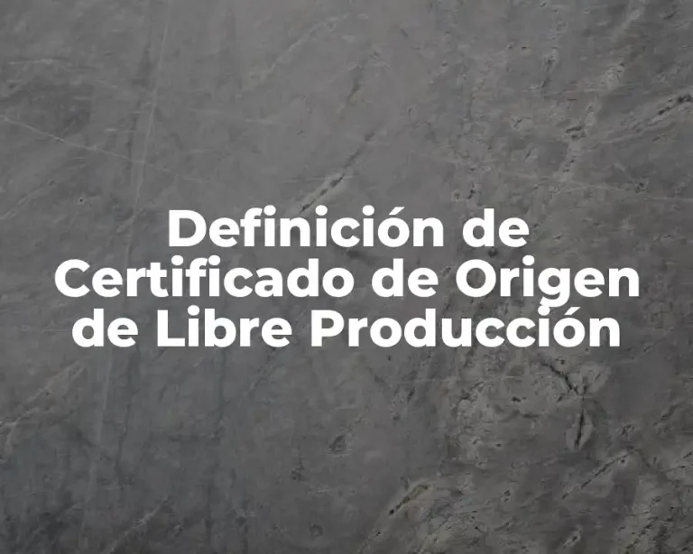 Definición de Certificado de Origen de Libre Producción