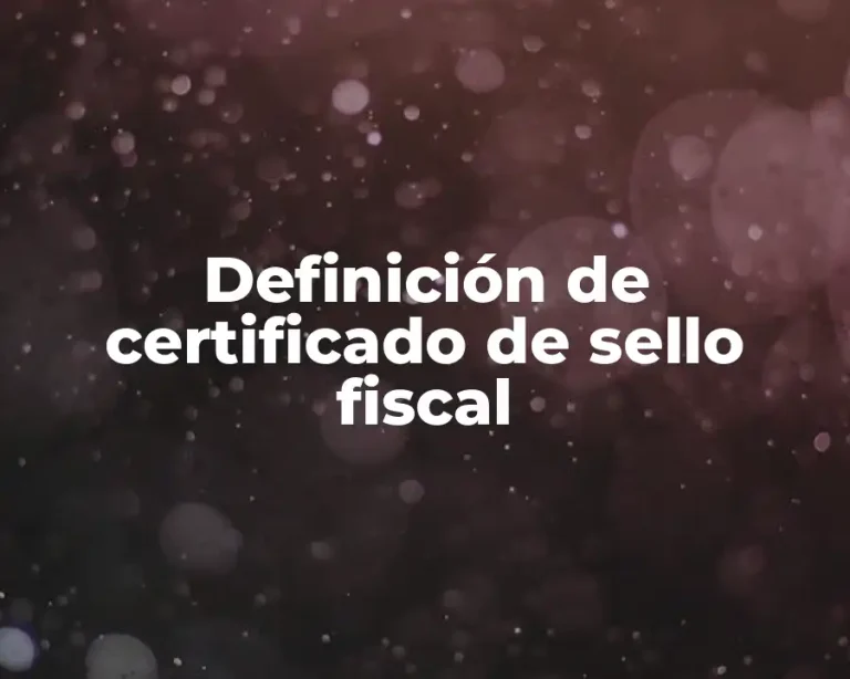 Definición de certificado de sello fiscal