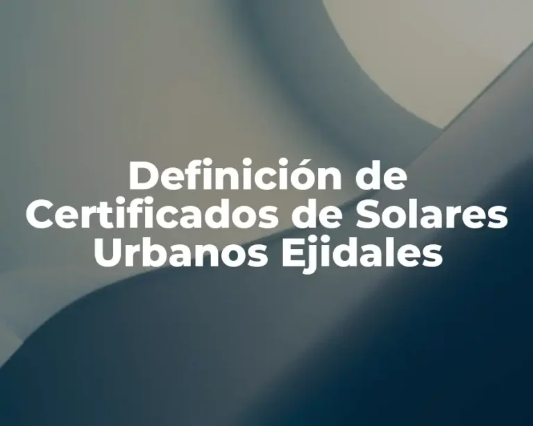 Definición de Certificados de Solares Urbanos Ejidales