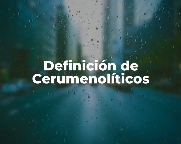 Definición de Cerumenolíticos