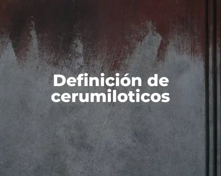 Definición de cerumiloticos