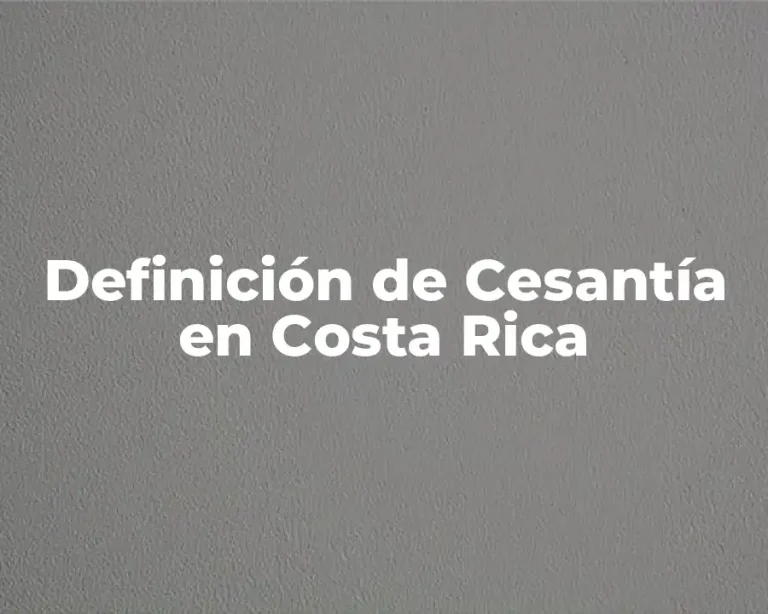 Definición de Cesantía en Costa Rica