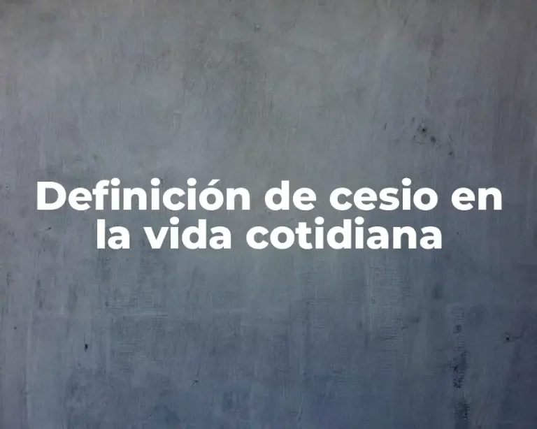 Definición de cesio en la vida cotidiana
