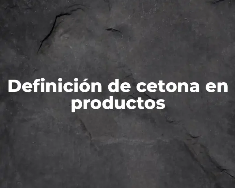 Definición de cetona en productos
