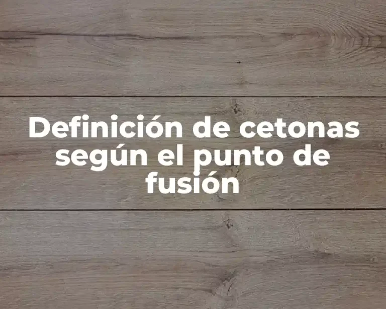 Definición de cetonas según el punto de fusión