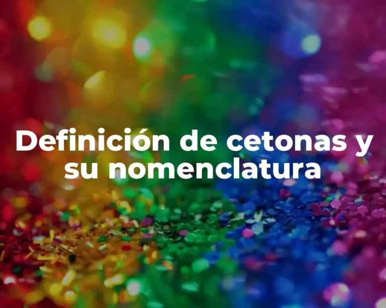 Definición de cetonas y su nomenclatura